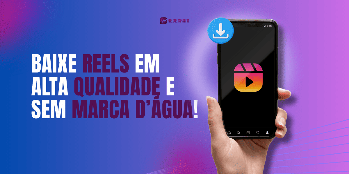 Baixar Reels do Instagram em alta qualidade e sem marca d’água